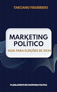 Livro Marketing Político: Planejamento de Campanha Política: Um Guia Prático das Eleições de 2024