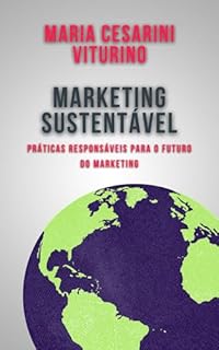 Livro Marketing Sustentável: Práticas Responsáveis para o Futuro do Marketing (Marketing 360°: O Poder do Marketing Moderno)