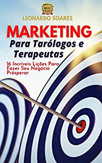 Livro MARKETING PARA TARÓLOGOS E TERAPEUTAS : 16 Incríveis lições para Fazer Seu Negócio Prosperar