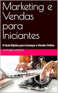 Livro Marketing e Vendas para Iniciantes: O Guia Rápido para Começar a Vender Online