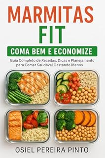 Livro Marmitas Fit Coma Bem e Economize: Guia Completo de Receitas, Dicas e Planejamento para Comer Saudável Gastando Menos