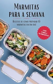 Livro Marmitas para a semana: Faça 10 marmitas em apenas um dia - Mais de 50 Receitas!: Com Informações Nutricionais e Fotos. (Receitas Fáceis e Práticas)