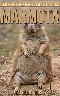 Livro Marmota: Fotos Incríveis e Factos Divertidos sobre Marmota para Crianças (Série Lembra-te de Mim)