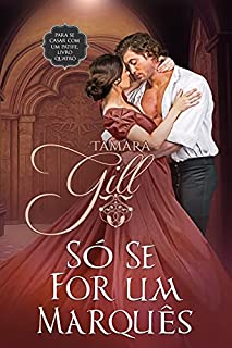Livro Só se for um Marquês (Para se casar com um patife Livro 4)