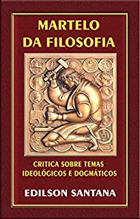 Livro MARTELO DA FILOSOFIA: Crítica sobre temas ideológicos e dogmáticos