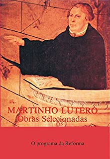 Martinho Lutero - Obras selecionadas Vol. 2: O Programa da Reforma - Escritos de 1520 (Obras Selecionadas de Martinho Lutero)