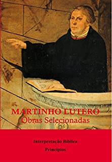 Martinho Lutero - Obras selecionadas Vol. 8: Interpretação Bíblica - Princípios (Obras Selecionadas de Martinho Lutero)