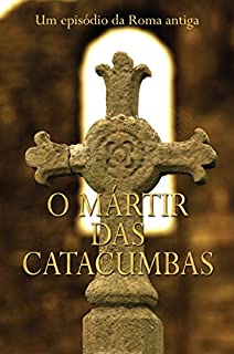 Livro O mártir das catacumbas: Um episódio da Roma Antiga