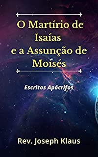 Livro O Martírio de Isaías e a Assunção de Moisés: Escritos Apócrifos