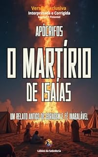 Livro O Martírio de Isaías: Um Relato Antigo de Coragem e Fé Inabalável
