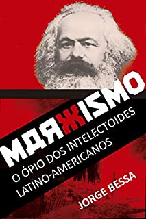 MARXISMO: O ÓPIO DOS INTELECTOIDES LATINO-AMERICANOS