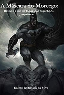A Máscara do Morcego: Batman à luz da teoria dos arquétipos junguianos