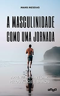 Livro A Masculinidade como Uma Jornada: Aprenda a navegar pelos altos e baixos