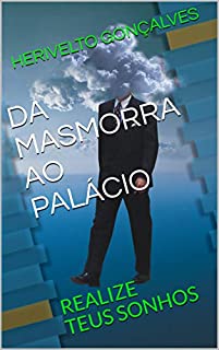 DA MASMORRA AO PALÁCIO    : REALIZE TEUS SONHOS