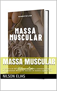 Massa muscular: o relatório de início rápido que o ajudará a aumentar e ganhar uma quantidade enorme de músculos de maneira rápida e fácil.