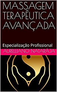 Livro MASSAGEM TERAPÊUTICA AVANÇADA: Especialização Profissional