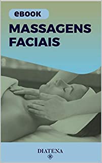 Livro Massagens Faciais (Diatena - Ebooks para ajudar a ter uma vida mais saudável e com bem-estar. Livro 5)
