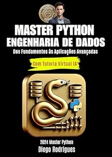 Livro MASTER PYTHON ENGENHARIA DE DADOS Com Tutoria Virtual IA*: Dos Fundamentos às Aplicações Avançadas Edição 2024 (MASTER PYTHON 2024 PT)