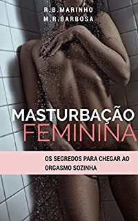 Masturbação Feminina: Os segredos para chegar ao orgasmo sozinha