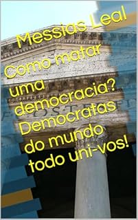 Livro Como matar uma democracia? Democratas do mundo todo uni-vos!