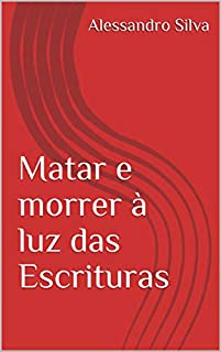 Livro Matar e morrer à luz das Escrituras