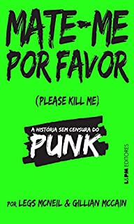 Mate-me por favor: A história sem censura do punk