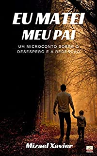 Livro EU MATEI MEU PAI: Um microconto sobre o desespero e a redenção