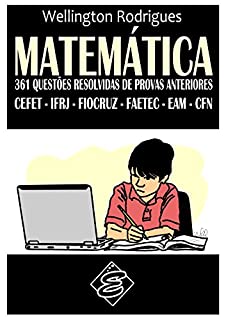 Livro MATEMÁTICA - 361 Questões Resolvidas de Provas Anteriores: CEFET – IFRJ – FIOCRUZ – FAETEC – EAM – CFN