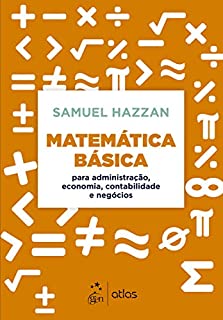 Matemática Básica: Para Administração, Economia, Contabilidade e Negócios