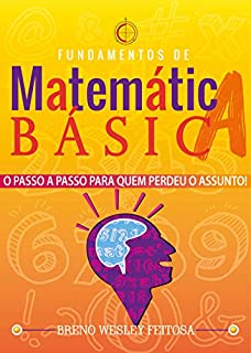 Livro Matemática Básica: O Passo a Passo Para Quem Perdeu o Assunto