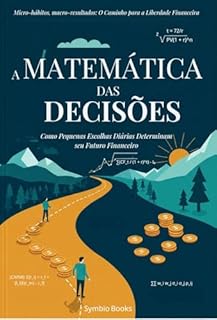 Livro A Matemática das Decisões: Como pequenas escolhas diárias determinam seu futuro financeiro