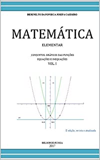 Matematica Elementar. Vol. I.: Conjuntos, Gráficos das funções, Equações e Inequações.