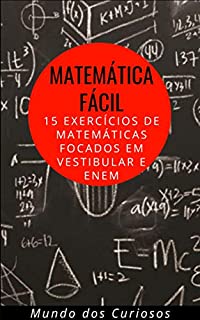 Matemática Fácil:  15 Exercícios de Matemáticas focados em Vestibular e Enem (Enem e Vestibulares Livro 3)