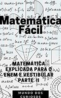 Matemática Fácil: MATEMÁTICA EXPLICADA PARA O ENEM E VESTIBULAR (Enem e Vestibulares Livro 4)