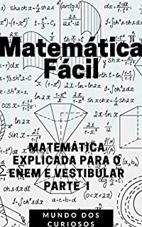 Livro Matemática Fácil: MATEMÁTICA EXPLICADA PARA O ENEM E VESTIBULAR-PARTE I (Enem e Vestibulares Livro 3)