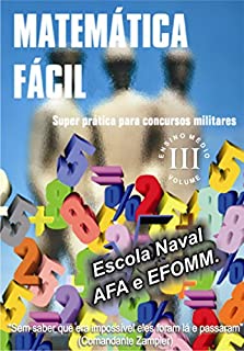 Livro MATEMÁTICA FÁCIL-SUPER PRÁTICA PARA CONCURSOS MILITARES-ESCOLA NAVAL,AFA E EFOMM-VOLUME-III: MATEMÁTICA FÁCIL PARA CONCURSOS MILITARES-ENSINO MÉDIO-VOLUME-III