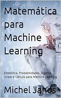 Livro Matemática para Machine Learning: Estatística, Probabilidades, Álgebra Linear e Cálculo para Machine Learning