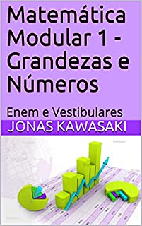 Matemática Modular 1 - Grandezas e Números: Enem e Vestibulares