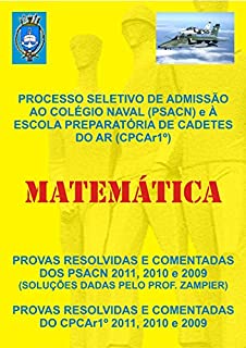 Livro MATEMÁTICA-PROVAS RESOLVIDAS E COMENTADAS DOS PSACN E DO CPCA 1º-2011,2010 E 2009: MATEMÁTICA-PROVAS RESOLVIDAS E COMENTADAS