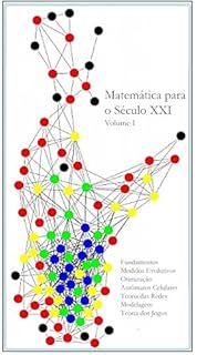 Livro Matemática para o Século XXI - Volume 1: Fundamentos, Otimização, Autômatos Celulares, Teoria das Redes, Modelagem Matemática, Teoria dos Jogos