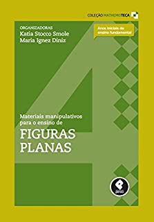 Livro Materiais Manipulativos para o Ensino de Figuras Planas (Coleção Mathemoteca Livro 4)