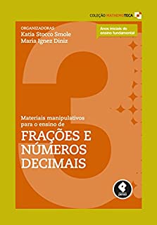 Livro Materiais Manipulativos para o Ensino de Frações e Números Decimais (Coleção Mathemoteca Livro 3)