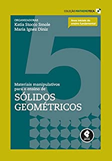 Livro Materiais Manipulativos para o Ensino de Sólidos Geométricos (Coleção Mathemoteca Livro 5)