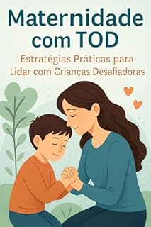 Livro Maternidade com TOD: Estratégias Práticas para Lidar com Crianças Desafiadoras