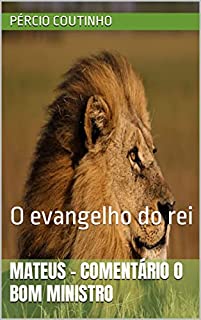 Livro Mateus - Comentário O Bom Ministro: O evangelho do rei