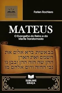 Livro Mateus - O Evangelho do Reino e da Mente Transformada: Um comentário devocional, teológico e psicológico sobre o Evangelho que revela o Cristo como Rei e Mestre da alma humana (Comentários da Bíblia)