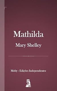 Livro Mathilda : Uma Trágica História de Amor, Perda e Isolamento nas Terras Altas da Escócia (Mary Shelley)