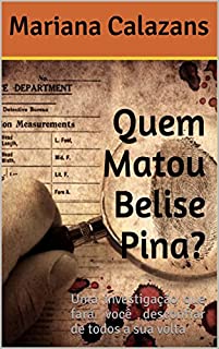 Quem Matou Belise Pina?: Uma investigação que fará você desconfiar de todos a sua volta