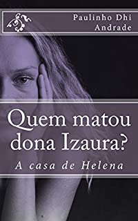 Quem matou dona Izaura?: A casa de Helena