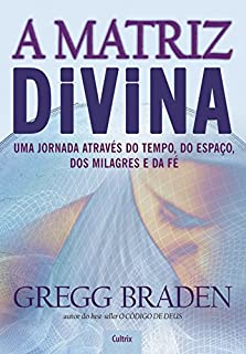 Livro A Matriz Divina: Uma jornada através do tempo, do espaço, dos milagres e da fé
